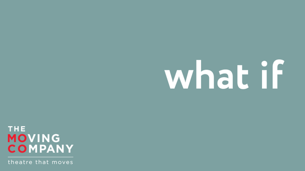 The Moving Company Presents: what if
